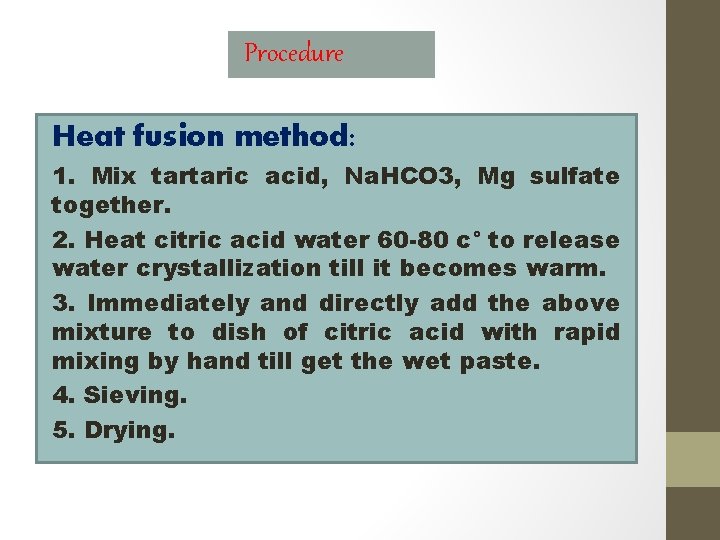 Procedure Heat fusion method: 1. Mix tartaric acid, Na. HCO 3, Mg sulfate together.