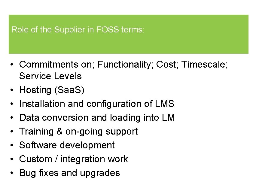 Role of the Supplier in FOSS terms: • Commitments on; Functionality; Cost; Timescale; Service