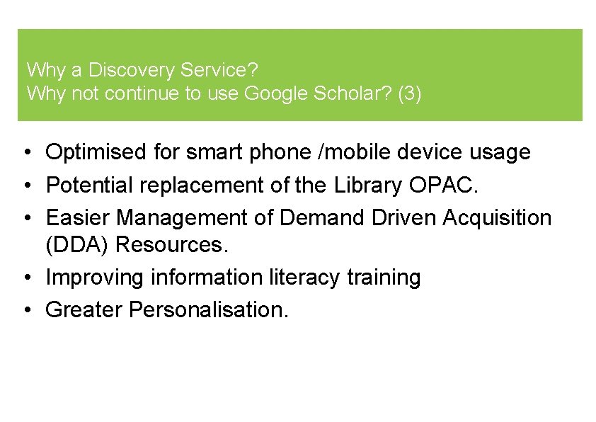Why a Discovery Service? Why not continue to use Google Scholar? (3) • Optimised