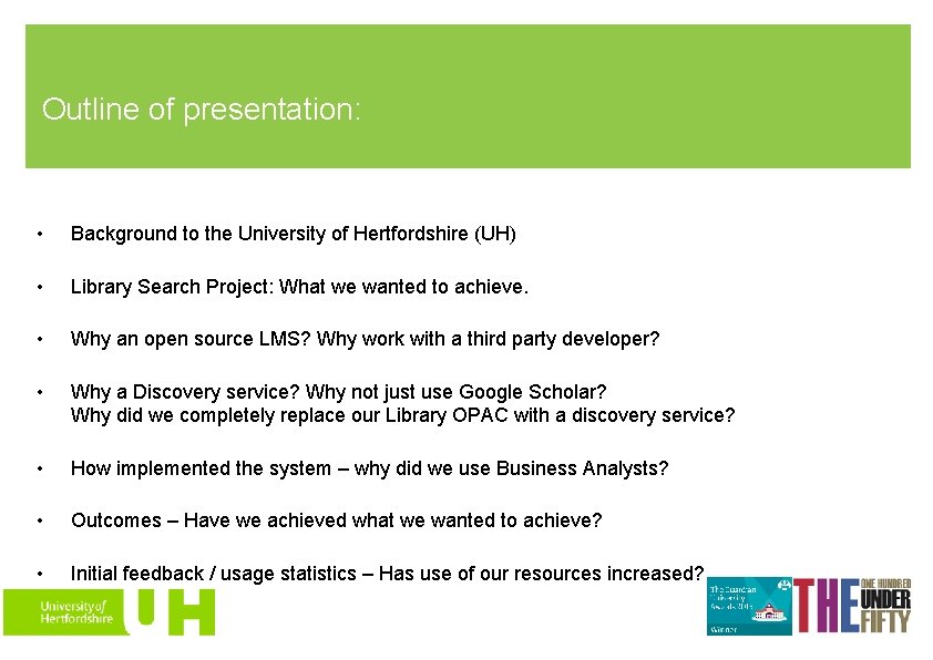 Outline of presentation: • Background to the University of Hertfordshire (UH) • Library Search