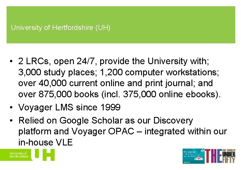 University of Hertfordshire (UH) • 2 LRCs, open 24/7, provide the University with; 3,
