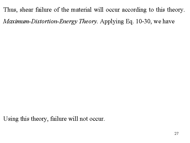 Thus, shear failure of the material will occur according to this theory. Maximum-Distortion-Energy Theory.