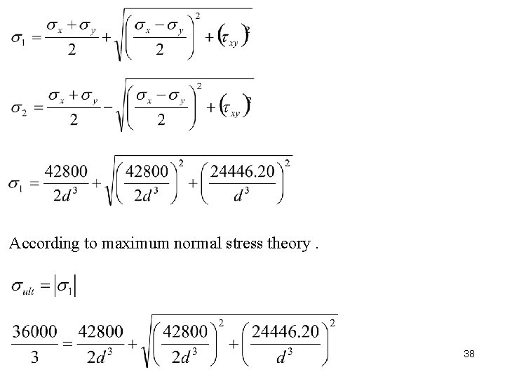 According to maximum normal stress theory. 38 