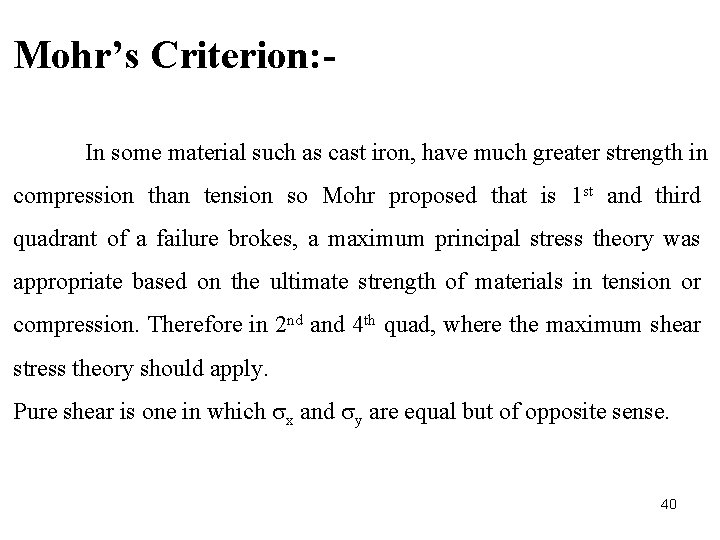 Mohr’s Criterion: In some material such as cast iron, have much greater strength in