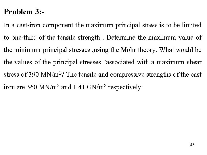 Problem 3: In a cast iron component the maximum principal stress is to be