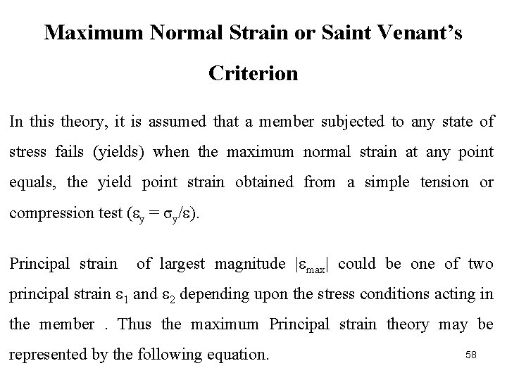 Maximum Normal Strain or Saint Venant’s Criterion In this theory, it is assumed that