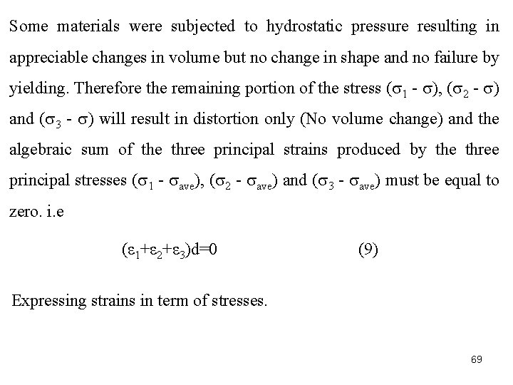 Some materials were subjected to hydrostatic pressure resulting in appreciable changes in volume but