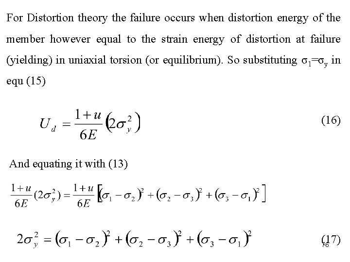 For Distortion theory the failure occurs when distortion energy of the member however equal