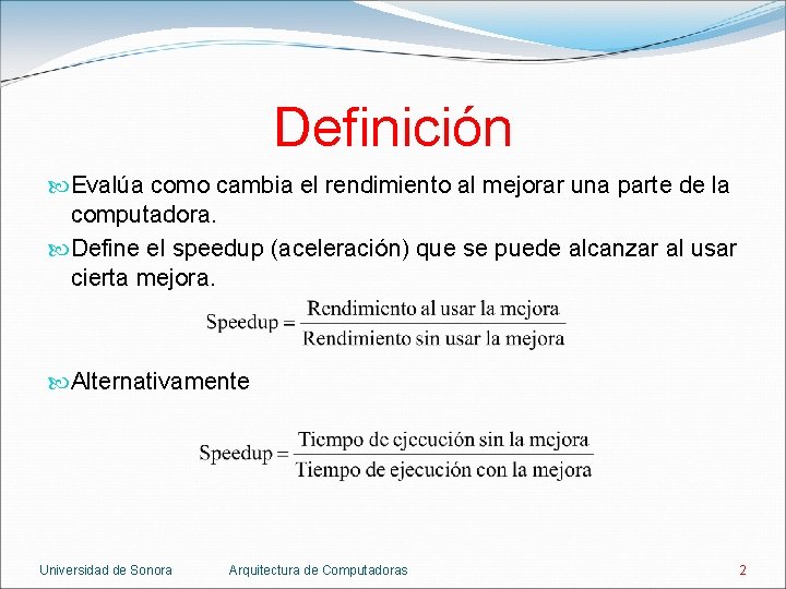 Definición Evalúa como cambia el rendimiento al mejorar una parte de la computadora. Define