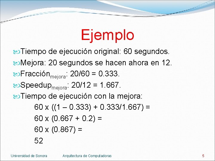 Ejemplo Tiempo de ejecución original: 60 segundos. Mejora: 20 segundos se hacen ahora en