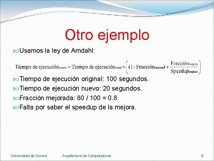 Otro ejemplo Usamos la ley de Amdahl: Tiempo de ejecución original: 100 segundos. Tiempo