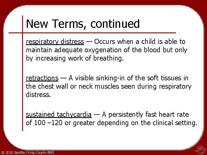 New Terms, continued respiratory distress — Occurs when a child is able to maintain