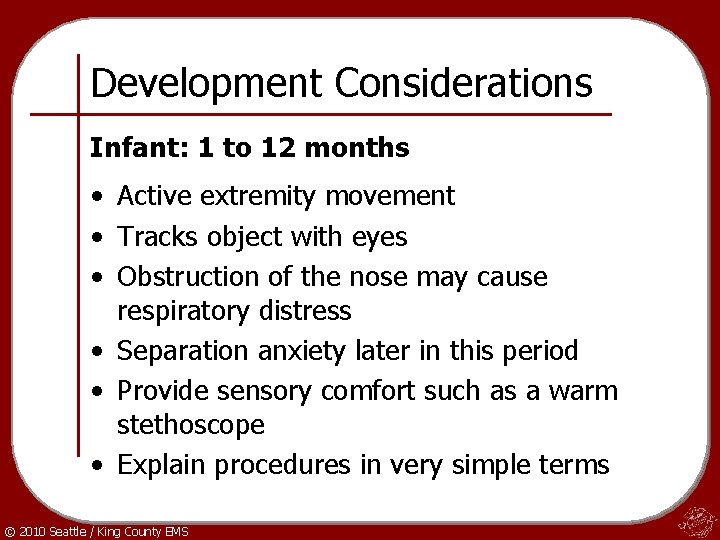 Development Considerations Infant: 1 to 12 months • Active extremity movement • Tracks object