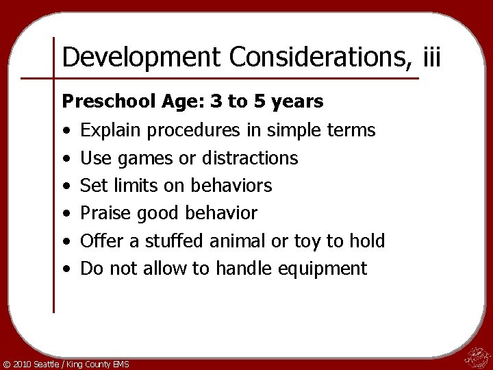 Development Considerations, iii Preschool Age: 3 to 5 years • • • Explain procedures