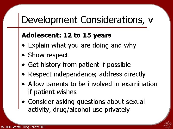 Development Considerations, v Adolescent: 12 to 15 years • • • Explain what you
