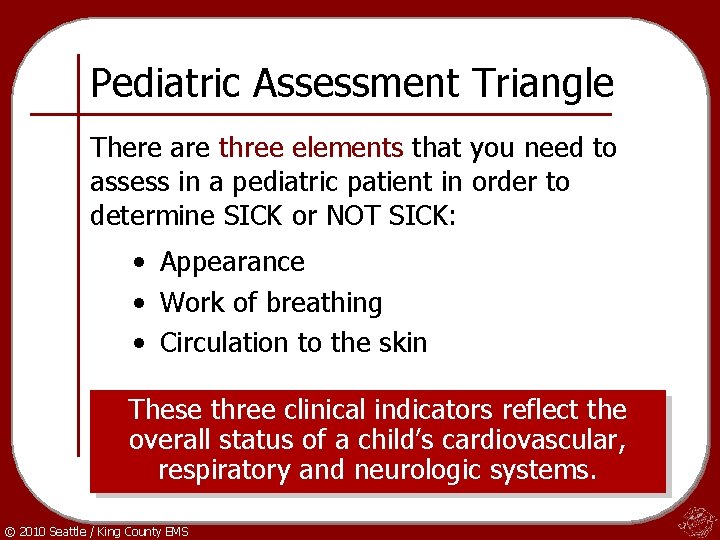 Pediatric Assessment Triangle There are three elements that you need to assess in a