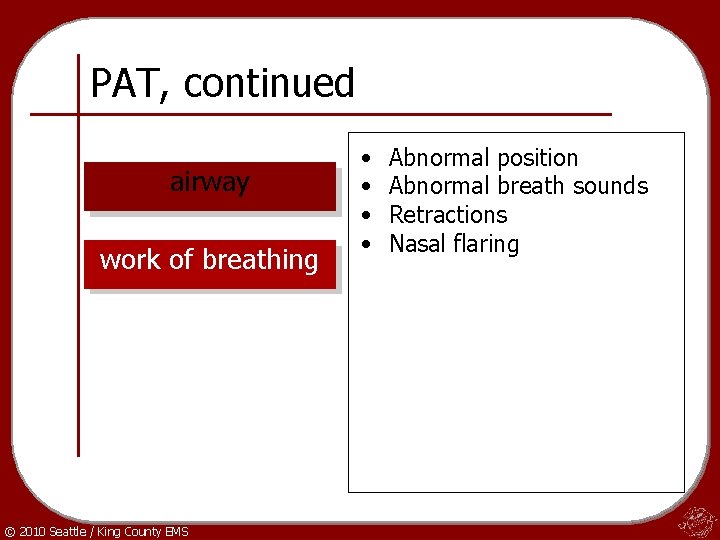 PAT, continued airway work of breathing © 2010 Seattle / King County EMS •