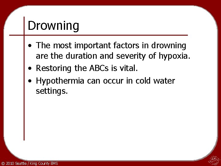 Drowning • The most important factors in drowning are the duration and severity of