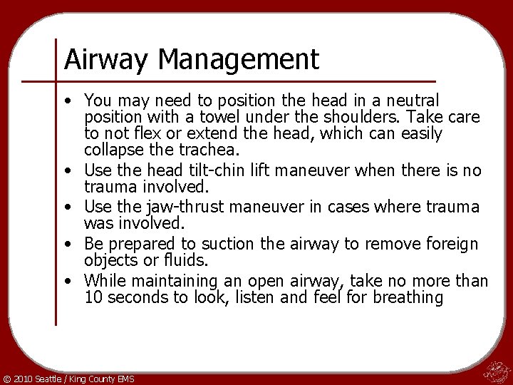 Airway Management • You may need to position the head in a neutral position