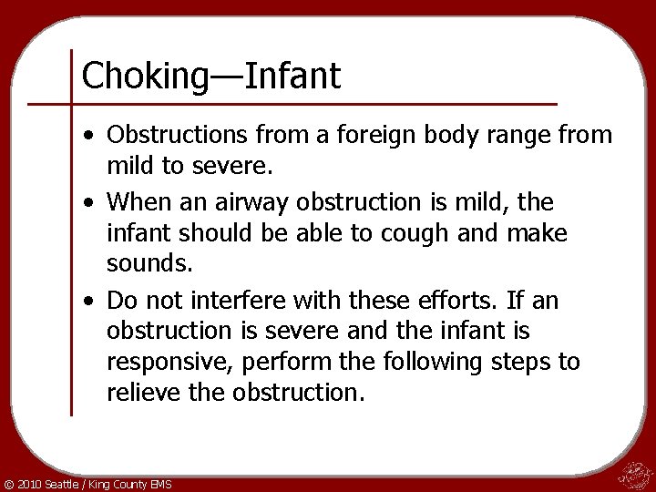 Choking—Infant • Obstructions from a foreign body range from mild to severe. • When