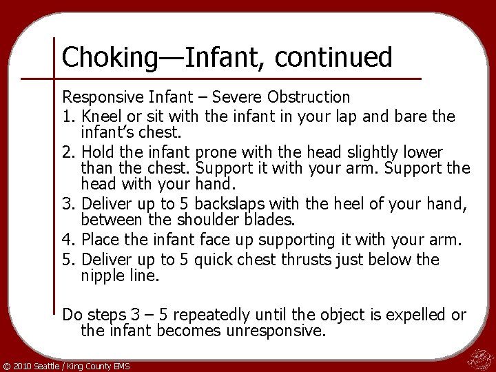 Choking—Infant, continued Responsive Infant – Severe Obstruction 1. Kneel or sit with the infant