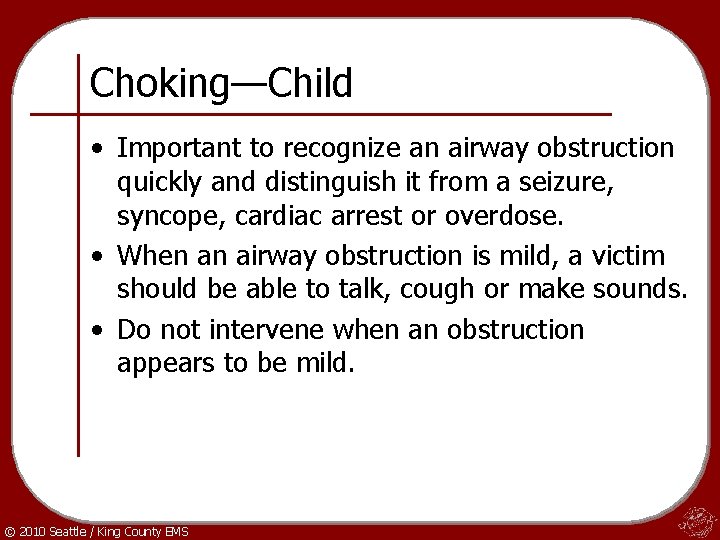 Choking—Child • Important to recognize an airway obstruction quickly and distinguish it from a