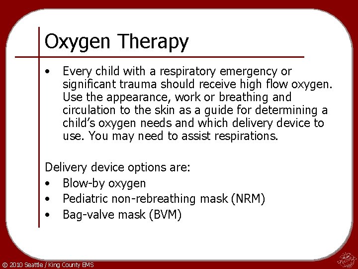 Oxygen Therapy • Every child with a respiratory emergency or significant trauma should receive