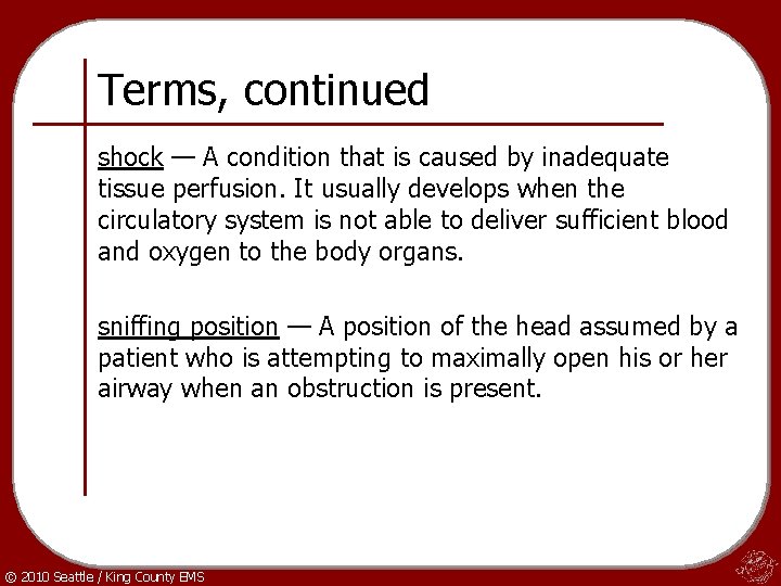 Terms, continued shock — A condition that is caused by inadequate tissue perfusion. It