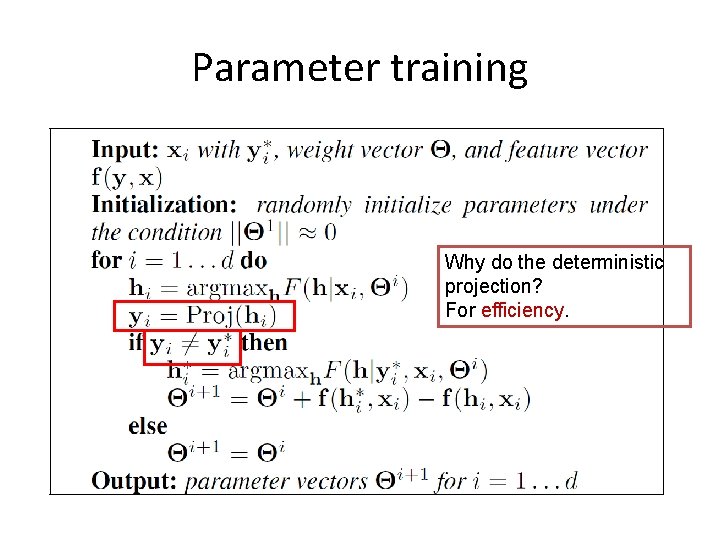 Parameter training Why do the deterministic projection? For efficiency. 