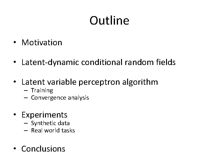 Outline • Motivation • Latent-dynamic conditional random fields • Latent variable perceptron algorithm –
