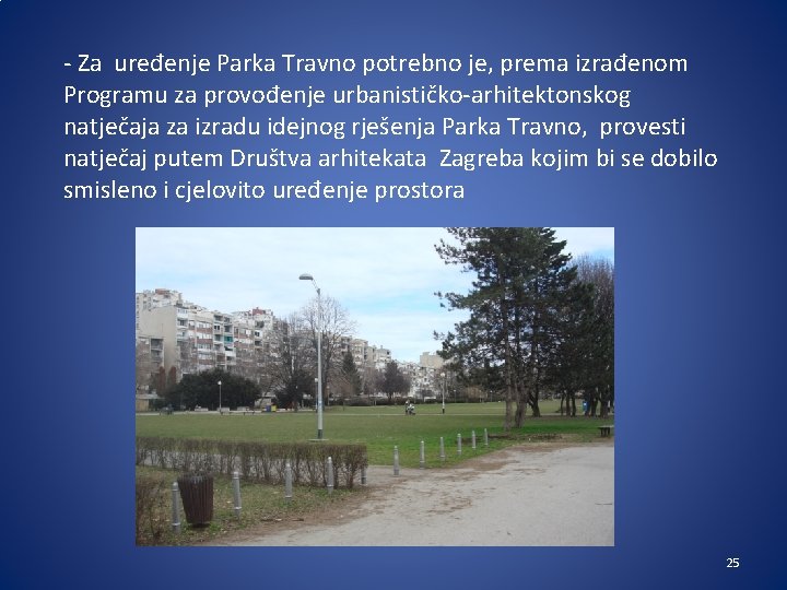 - Za uređenje Parka Travno potrebno je, prema izrađenom Programu za provođenje urbanističko-arhitektonskog natječaja