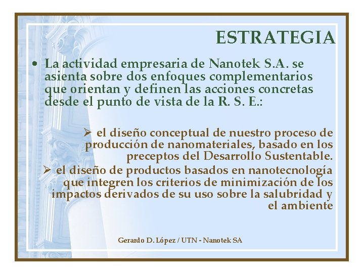 ESTRATEGIA • La actividad empresaria de Nanotek S. A. se asienta sobre dos enfoques