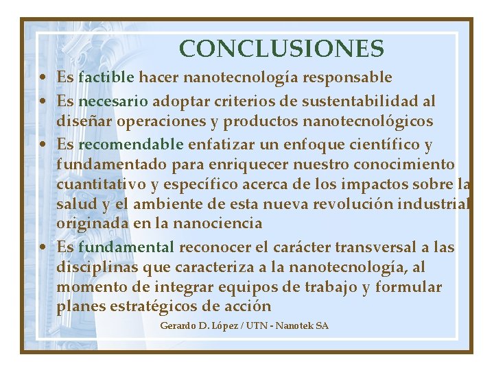 CONCLUSIONES • Es factible hacer nanotecnología responsable • Es necesario adoptar criterios de sustentabilidad