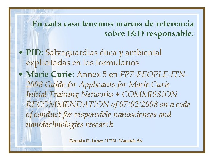 En cada caso tenemos marcos de referencia sobre I&D responsable: • PID: Salvaguardias ética