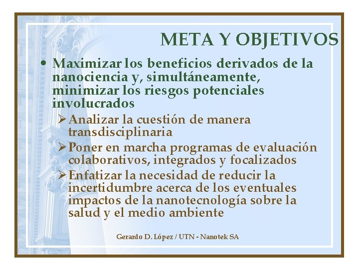 META Y OBJETIVOS • Maximizar los beneficios derivados de la nanociencia y, simultáneamente, minimizar