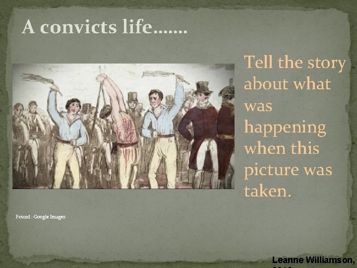 A convicts life……. Tell the story about what was happening when this picture was