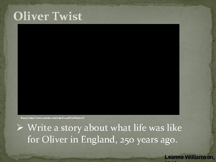 Oliver Twist Found: https: //www. youtube. com/watch? v=m. IWm. YGxd 2 AY Ø Write