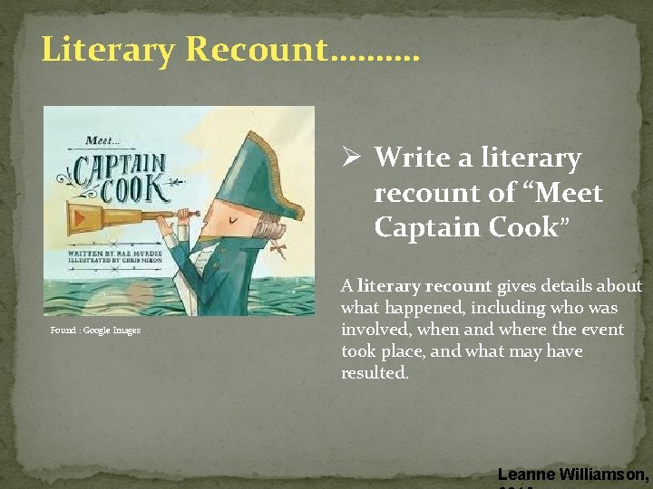 Literary Recount………. Ø Write a literary recount of “Meet Captain Cook” Found : Google