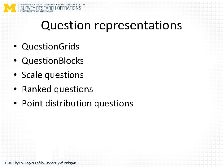 Question representations • • • Question. Grids Question. Blocks Scale questions Ranked questions Point