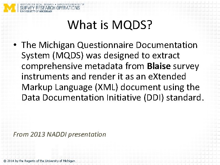 What is MQDS? • The Michigan Questionnaire Documentation System (MQDS) was designed to extract