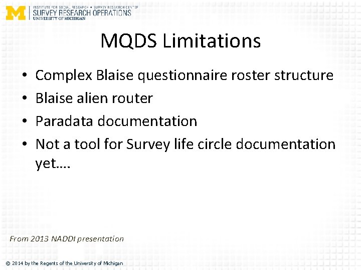 MQDS Limitations • • Complex Blaise questionnaire roster structure Blaise alien router Paradata documentation