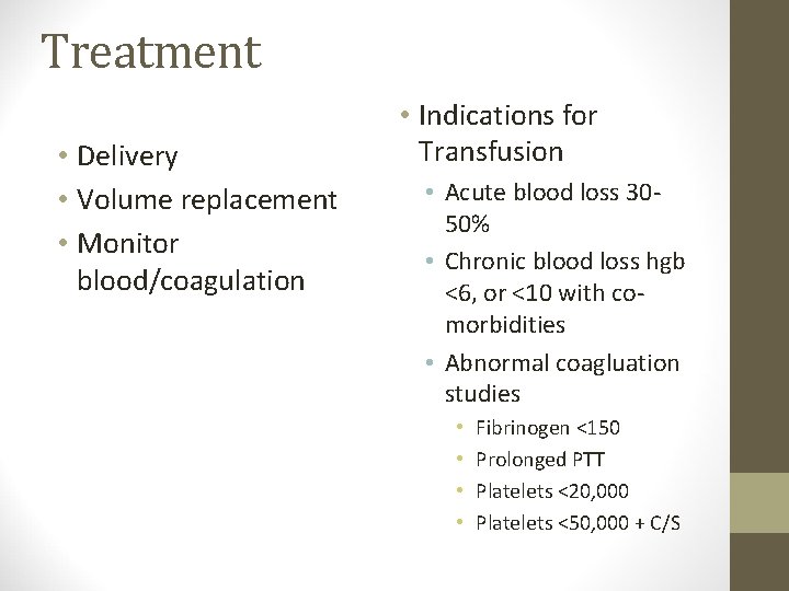 Treatment • Delivery • Volume replacement • Monitor blood/coagulation • Indications for Transfusion •