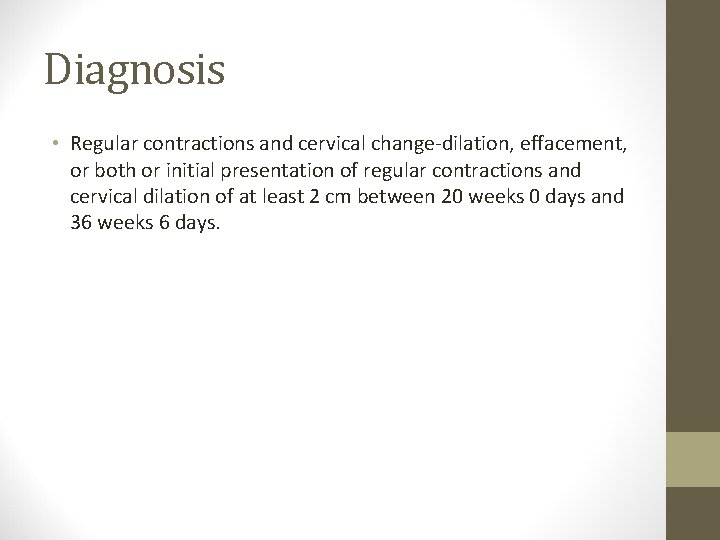 Diagnosis • Regular contractions and cervical change-dilation, effacement, or both or initial presentation of