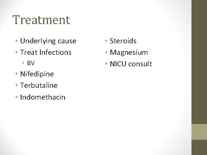 Treatment • Underlying cause • Treat Infections • BV • Nifedipine • Terbutaline •