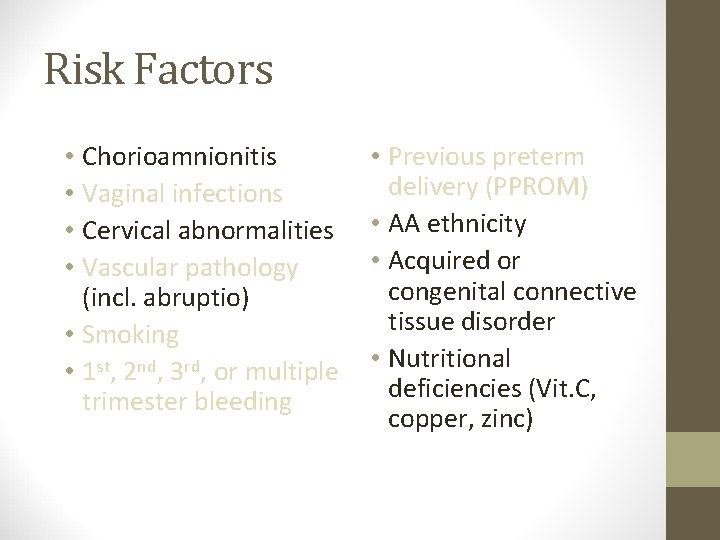 Risk Factors • Chorioamnionitis • Vaginal infections • Cervical abnormalities • Vascular pathology (incl.