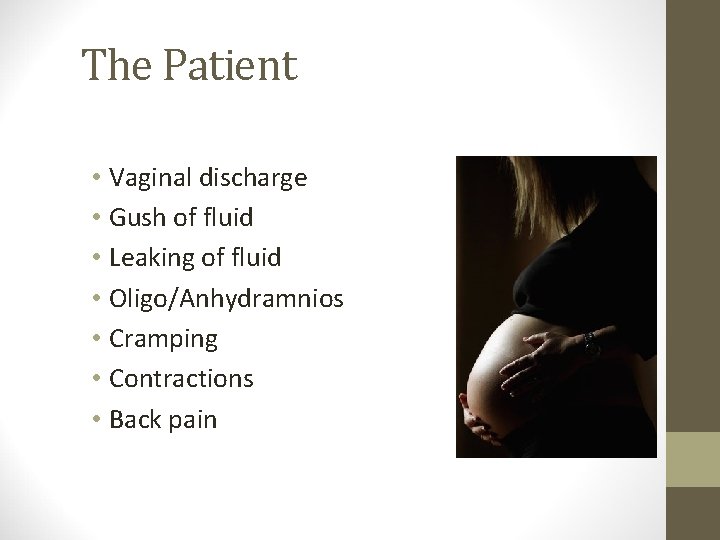 The Patient • Vaginal discharge • Gush of fluid • Leaking of fluid •