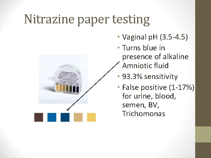 Nitrazine paper testing • Vaginal p. H (3. 5 -4. 5) • Turns blue