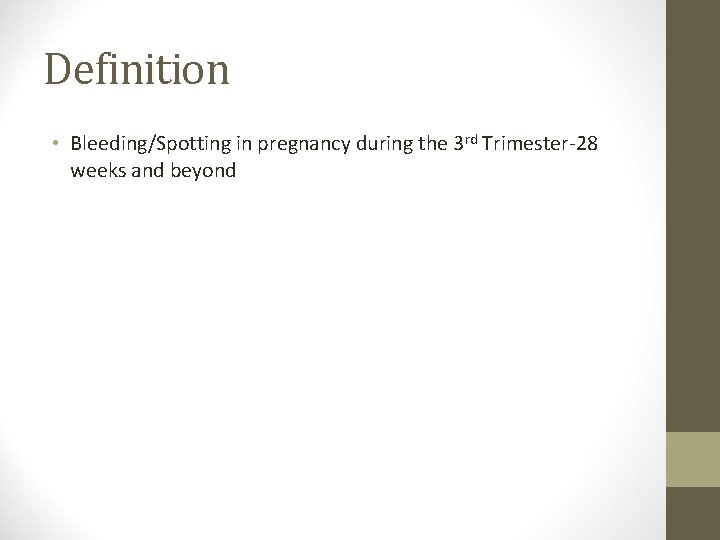 Definition • Bleeding/Spotting in pregnancy during the 3 rd Trimester-28 weeks and beyond 