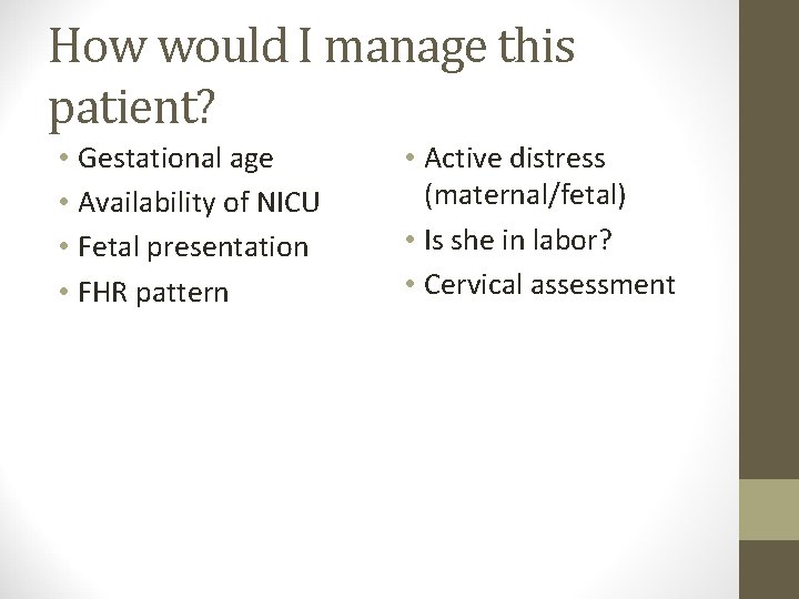 How would I manage this patient? • Gestational age • Availability of NICU •