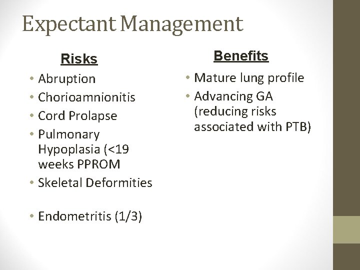 Expectant Management Risks • Abruption • Chorioamnionitis • Cord Prolapse • Pulmonary Hypoplasia (<19